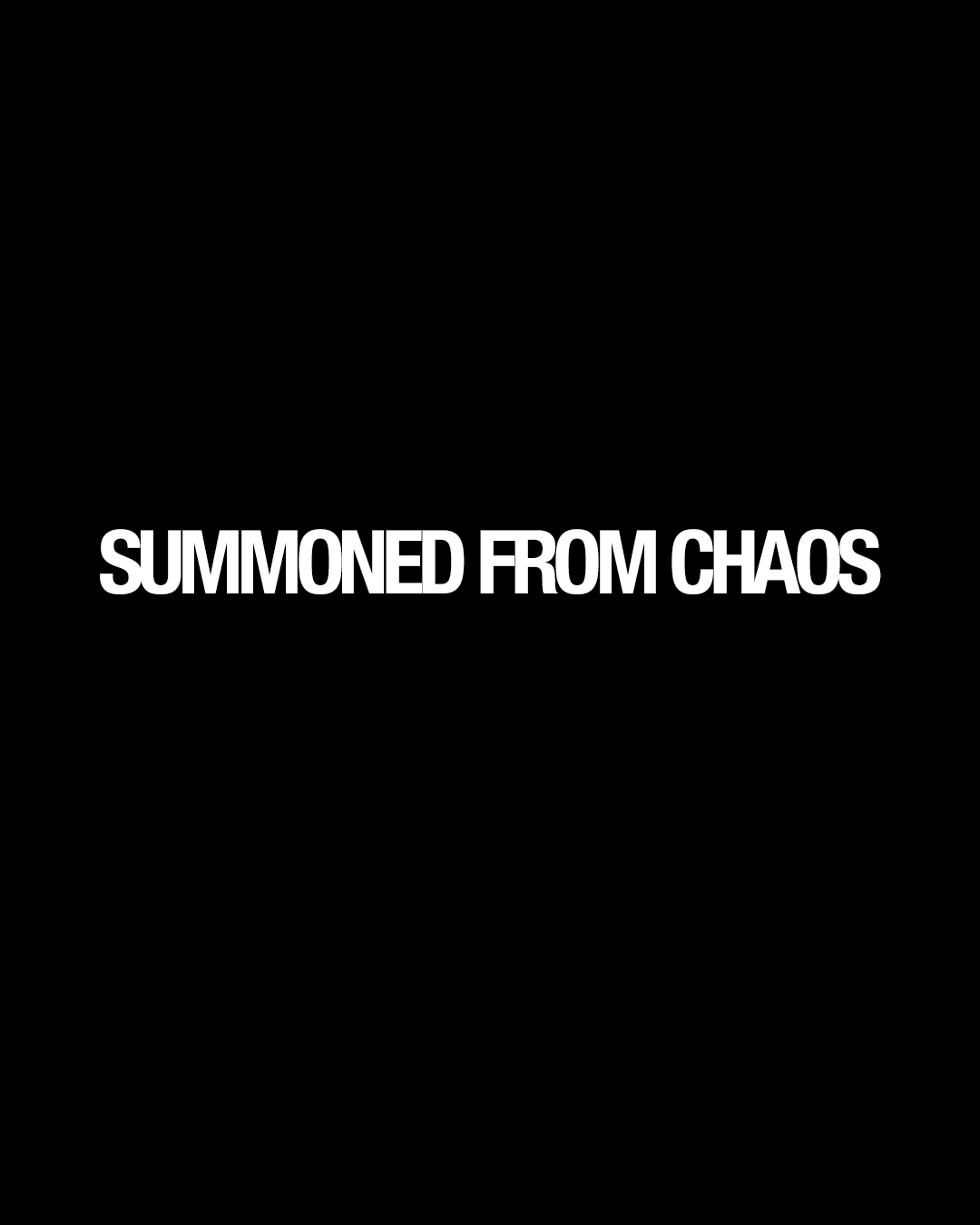 SUMMONED FROM CHAOS
